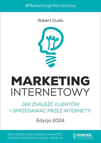 Marketing Internetowy. Jak znaleźć klientów i sprzedawać przez Internet?! Edycja 2024 Duda Robert