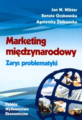 Marketing międzynarodowy. Zarys problematyki Wiktor Jan, Mroczkowska Renata, Żbikowska Agnieszka