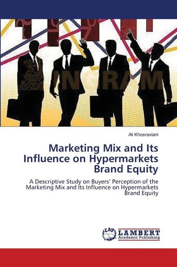 Marketing Mix and Its Influence on Hypermarkets Brand Equity Khosraviani Ali