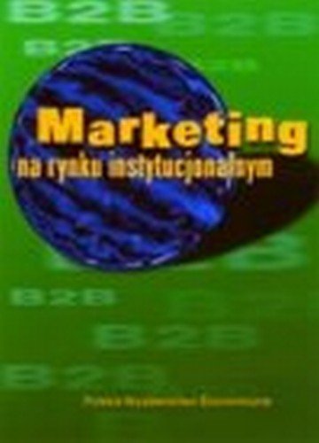 Marketing na rynku instytucjonalnym Opracowanie zbiorowe