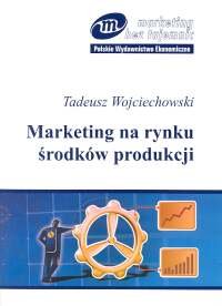 Marketing na Rynku Środków Produkcji Wojciechowski Tadeusz
