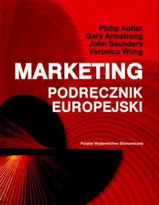 Marketing. Podręcznik europejski Kotler Philip, Armstrong Gary, Saunders John, Wong Veronica