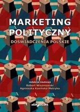 Marketing polityczny. Doświadczenia Polskie Opracowanie zbiorowe