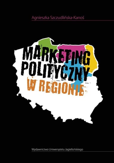 Marketing polityczny w regionie Szczudlińska-Kanoś Agnieszka