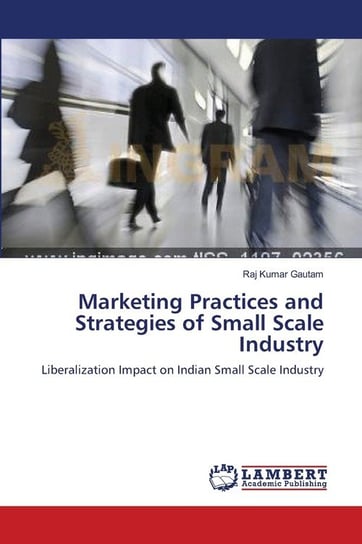 Marketing  Practices and Strategies of Small Scale Industry Gautam Raj Kumar