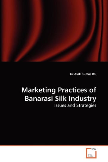 Marketing Practices of Banarasi Silk Industry Rai Alok Kumar