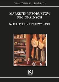 Marketing produktów regionalnych na europejskim rynku żywności Domański Tomasz, Bryła Paweł