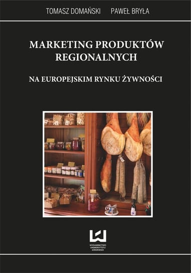 Marketing produktów regionalnych na europejskim rynku żywności Bryła Paweł, Domański Tomasz
