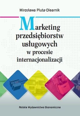 Marketing przedsiębiorstw usługowych w procesie internacjonalizacji Pluta-Olearnik Mirosława