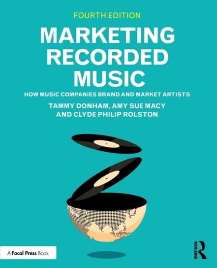 Marketing Recorded Music: How Music Companies Brand and Market Artists Tammy Donham
