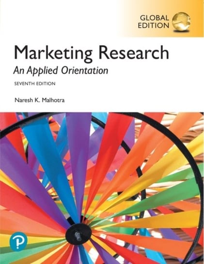 Marketing Research. An Applied Orientation. Global Edition Naresh K. Malhotra