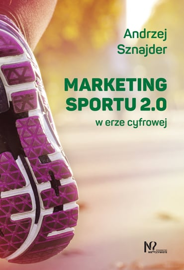 Marketing sportu 2.0 w erze cyfrowej Sznajder Andrzej