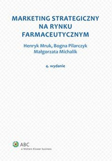 Marketing strategiczny na rynku farmaceutycznym Michalik Małgorzata, Pilarczyk Bogna, Mruk Henryk