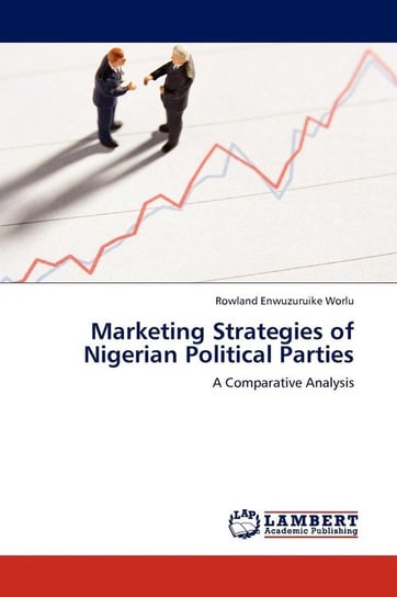 Marketing Strategies of Nigerian Political Parties Worlu Rowland Enwuzuruike