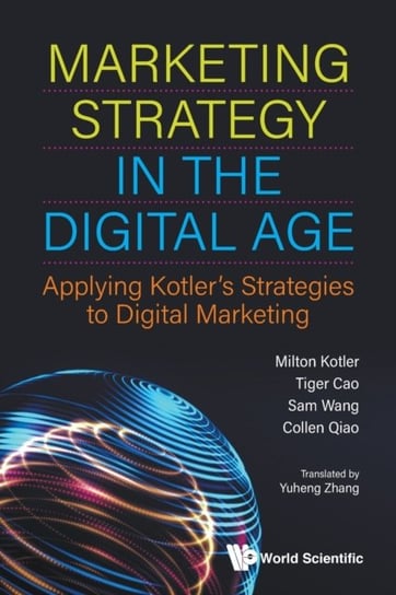 Marketing Strategy In The Digital Age: Applying Kotlers Strategies To Digital Marketing Opracowanie zbiorowe