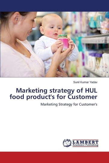Marketing Strategy of Hul Food Product's for Customer Yadav Sunil Kumar
