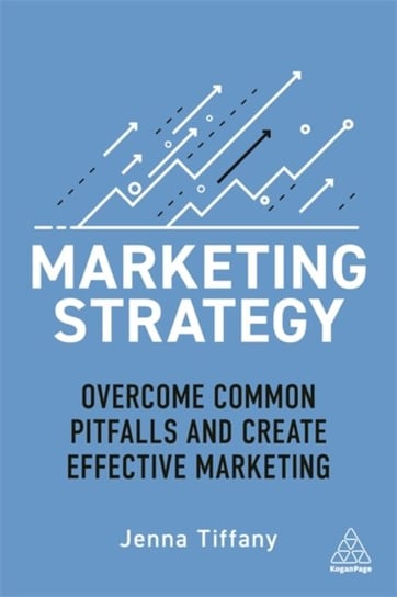 Marketing Strategy: Overcome Common Pitfalls and Create Effective Marketing Jenna Tiffany