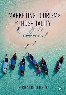 Marketing Tourism and Hospitality: Concepts and Cases Richard George