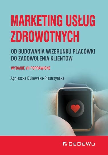 Marketing usług zdrowotnych od budowania wizerunku placówki do zadowolenia klienta Bukowska-Piestrzyńska Agnieszka