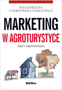 Marketing w agroturystyce. Ujęcie segmentacyjne Czerwińska-Jaśkiewicz Małgorzata