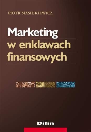 Marketing w enklawach finansowych Masiukiewicz Piotr