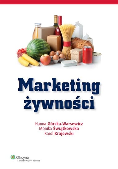Marketing żywności Górska-Warsewicz Hanna, Świątkowska Monika, Krajewski Karol