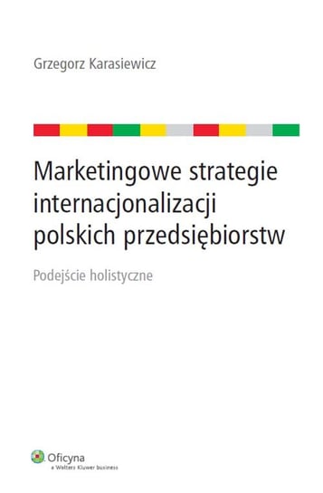 Marketingowe strategie internacjonalizacji polskich przedsiębiorstw Karasiewicz Grzegorz