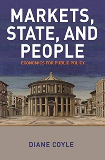 Markets, State, and People: Economics for Public Policy Coyle Diane