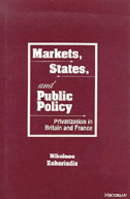 Markets, States, and Public Policy: Privatization in Britain and France Zahariadis Nikolaos