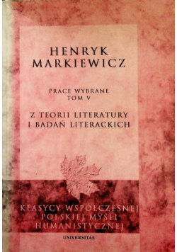 Markiewicz Prace wybrane Tom V Z teorii literatury i badań literackich Markiewicz Henryk