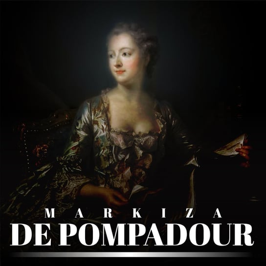Markiza de Pompadour. Nałożnica Ludwika XV i nieformalna władczyni Francji Stanisław Ryś