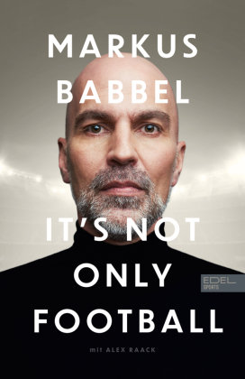 Markus Babbel - It's not only Football Edel Sports - ein Verlag der Edel Verlagsgruppe