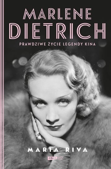 Marlene Dietrich. Prawdziwe życie legendy kina Riva Maria