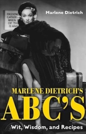 Marlene Dietrich's ABC's. Wit, Wisdom, and Recipes The University Press of Kentucky