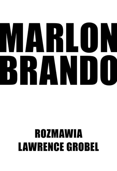 Marlon Brando. Rozmawia Lawrence Grobel Grobel Lawrence, Brando Marlon