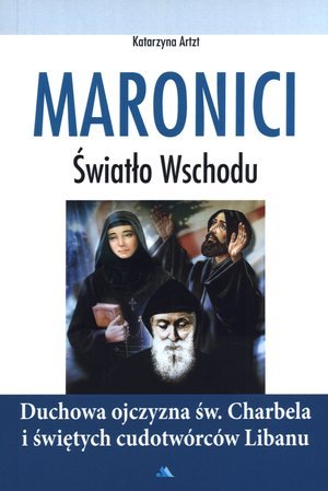 Maronici. Światło Wschodu Artzt Katarzyna