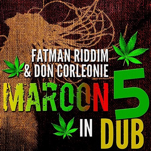 Maroon 5 in Dub Fatman Riddim Section, Don Corleone
