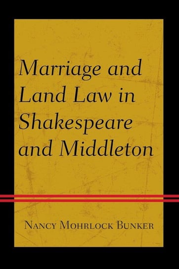 Marriage and Land Law in Shakespeare and Middleton Mohrlock Bunker Nancy