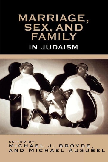 Marriage, Sex and Family in Judaism Broyde Michael J.
