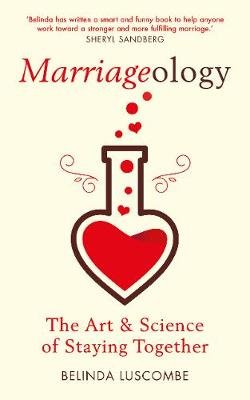 Marriageology: The Art and Science of Staying Together Belinda Luscombe