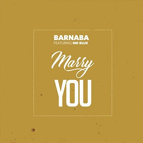 Marry You Barnaba feat. Mr Blue