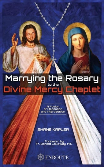 Marrying the Rosary to the Divine Mercy Chaplet Kapler Shane