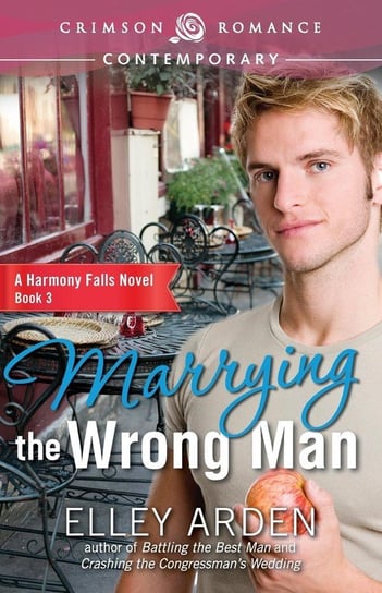 Marrying the Wrong Man Arden Elley