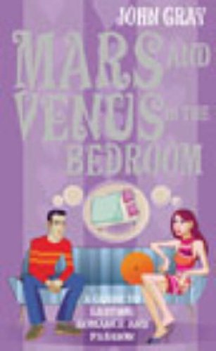 Mars and Venus in the Bedroom: A Guide to Lasting Romance and Passion Gray John