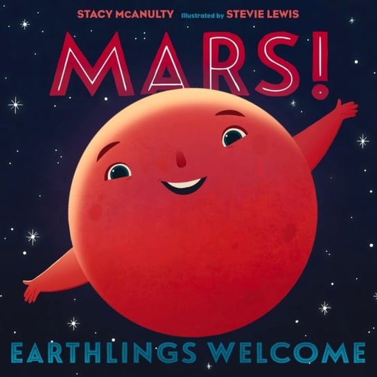 Mars! Earthlings Welcome Lewis Stevie, McAnulty Stacy