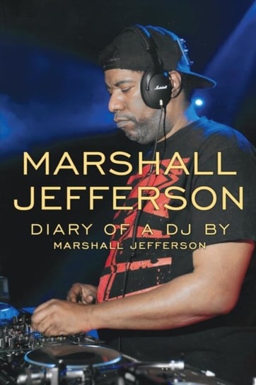 Marshall Jefferson. The Diary of a DJ Marshall Jefferson