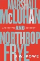 Marshall McLuhan and Northrop Frye Powe B.W.
