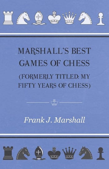 Marshall's Best Games of Chess Frank J. Marshall