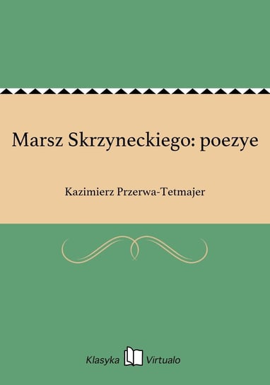 Marsz Skrzyneckiego: poezye Przerwa-Tetmajer Kazimierz