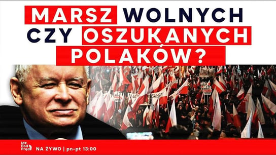 Marsz wolnych czy oszukanych Polaków? - Idź Pod Prąd Na Żywo - podcast Opracowanie zbiorowe